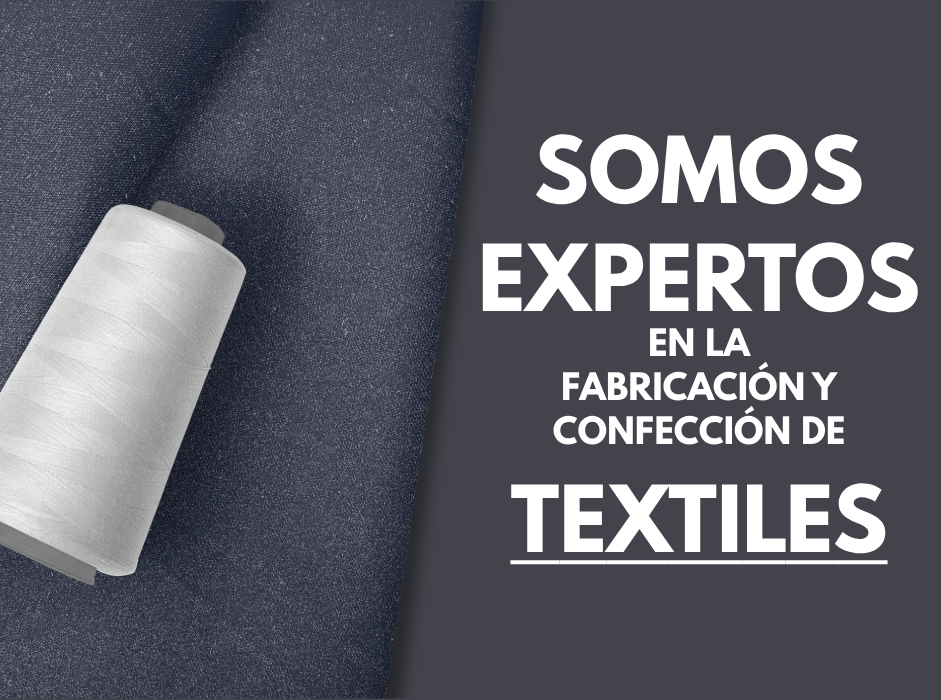 SOMOS EXPERTOS EN LA FABRICACIÓN Y CONFECCIÓN DE TEXTILES